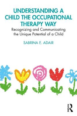 Understanding a Child the Occupational Therapy Way - Sabrina E Adair