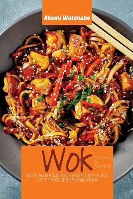 Wok Cookbook for Advanced - Akemi Watanabe