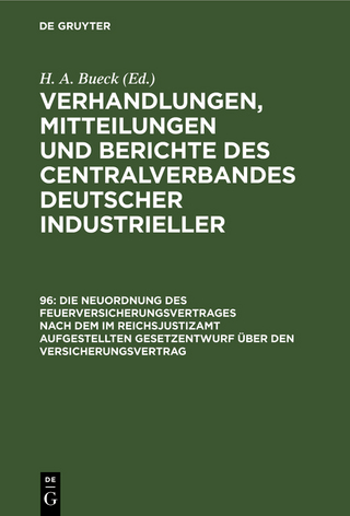 Verhandlungen, Mitteilungen und Berichte des Centralverbandes Deutscher Industrieller / Die Neuordnung des Feuerversicherungsvertrages nach dem im Reichsjustizamt aufgestellten Gesetzentwurf über den Versicherungsvertrag