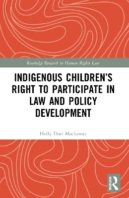 Indigenous Children&rsquo;s Right to Participate in Law and Policy Development - Holly Doel-Mackaway