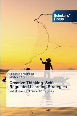 Creative Thinking. Self-Regulated Learning Strategies - Farzaneh Shiralinejad, Mozhdeh Azizi
