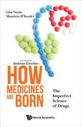 HOW MEDICINES ARE BORN: THE IMPERFECT SCIENCE OF DRUGS - Lisa Vozza, Maurizio D'incalci