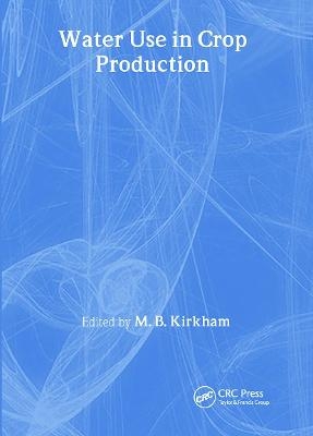 Water Use in Crop Production - M.B. Kirkham