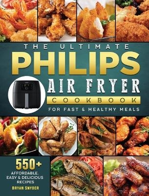 The Ultimate Philips Air fryer Cookbook - Bryan Snyder