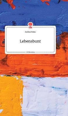 Lebensbunt. Life is a Story - story.one