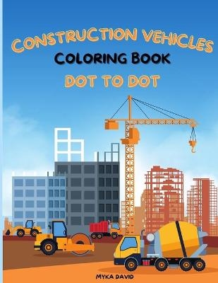 Construction Vehicles Coloring Book Dot To Dot