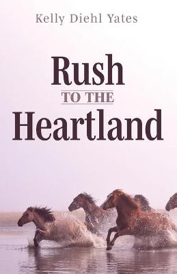 Rush to the Heartland - Kelly Diehl Yates