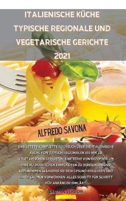 Italienische K&uuml;che Typische Regionale Und Vegetarische Gerichte 2021 -  Alfredo Savona