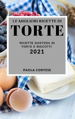 Le Migliori Ricette Di Torte 2021 (Best Cake Recipes 2021 Italian Edition)