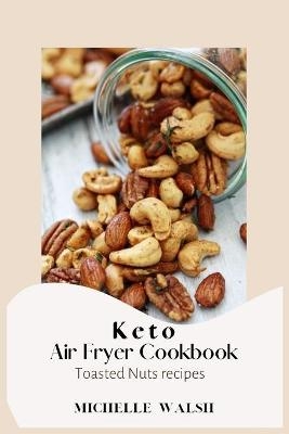 Keto air fryer cookbook - Michelle Walsh