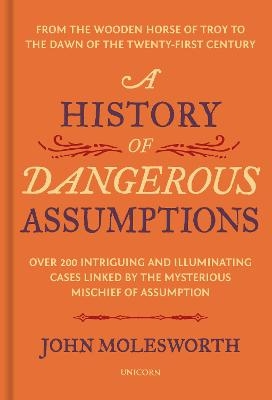 A History of Dangerous Assumptions - John Molesworth