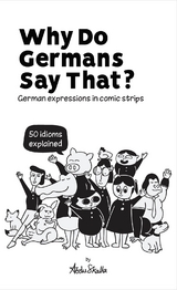 Why Do Germans Say That? German expressions in comic strips. 50 idioms explained. - Abdu Skalla