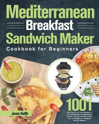 Mediterranean Breakfast Sandwich Maker Cookbook for Beginners