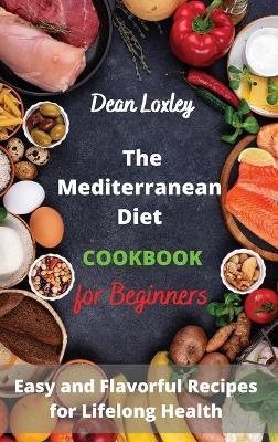 The Mediterranean Diet Cookbook For Beginners - Dean Loxley
