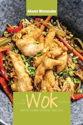 The Essential Wok Cookbook - Akemi Watanabe