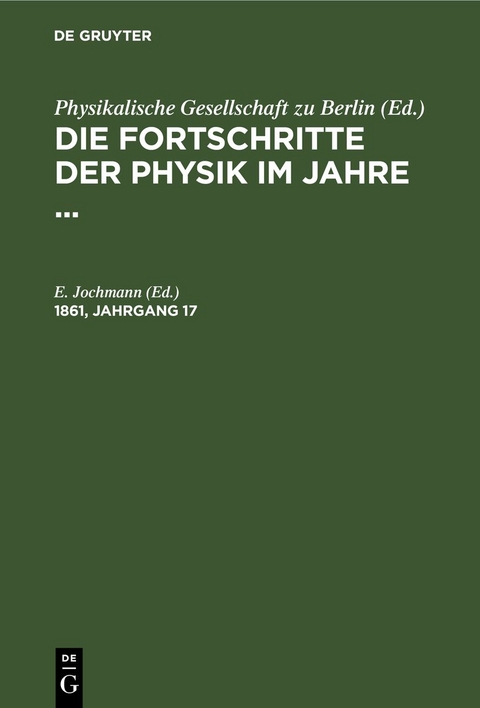 Die Fortschritte der Physik im Jahre ... / Die Fortschritte der Physik im Jahre .... 1861, Jahrgang 17 - 