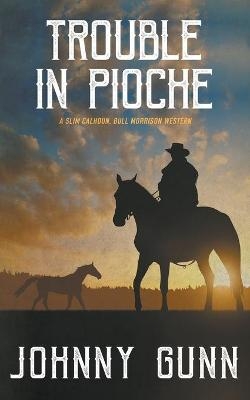 Trouble in Pioche - Johnny Gunn