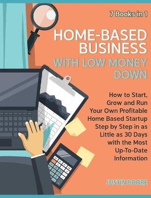 Home-Based Business with Low Money Down [7 Books in 1]
