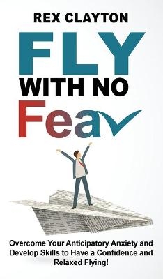 Fly with No Fear - Rex Clayton
