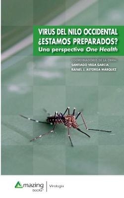 Virus del Nilo Occidental ¿Estamos Preparados? Una Perspectiva One Health