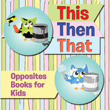 This Then That: Opposites Books for Kids - Speedy Publishing LLC