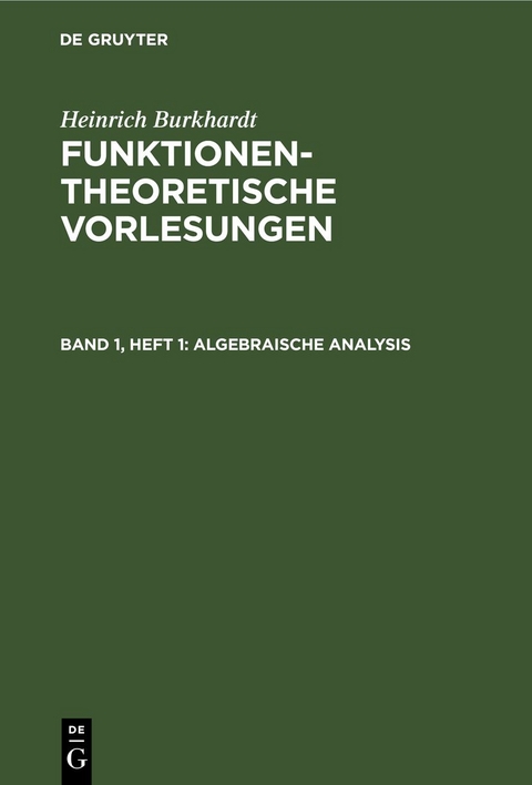 Heinrich Burkhardt: Funktionentheoretische Vorlesungen / Algebraische Analysis - Heinrich Burkhardt