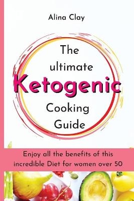 The ultimate Ketogenic Cooking Guide - Grace Burns