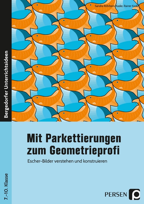 Mit Parkettierungen zum Geometrieprofi - Sandra R&ouml;hrbein-Kaske, Rainer Kaske