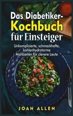 Das Diabetiker- Kochbuch für Einsteiger - Joan Allen