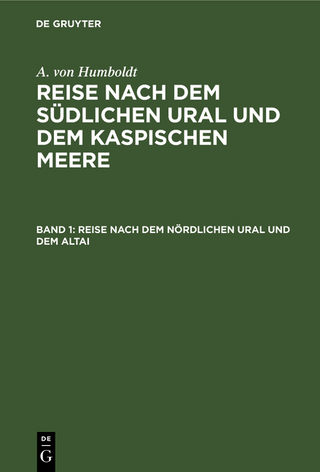 Mineralogisch -geognostische Reise nach dem Ural, dem Altai und dem Kaspischen Meere, Band 1: Reise nach dem nördlichen Ural und dem Altai