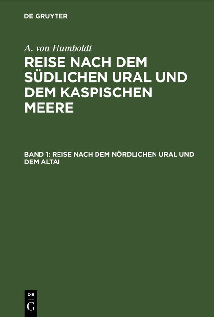 Mineralogisch -geognostische Reise nach dem Ural, dem Altai und dem Kaspischen Meere, Band 1: Reise nach dem n&ouml;rdlichen Ural und dem Altai