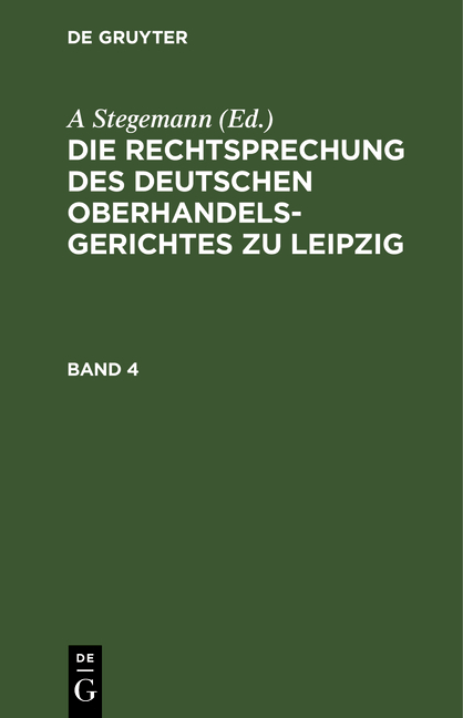 Die Rechtsprechungen des Deutschen Oberhandelsgerichtes zu Leipzig, Band 4 - 