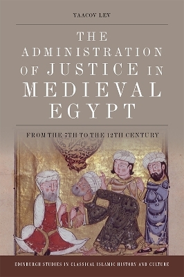 The Administration of Justice in Medieval Egypt - Yaacov Lev