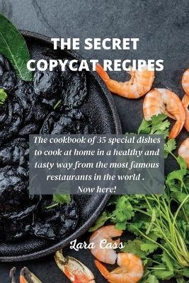 The Secret Copycat Recipes - Lara Cass