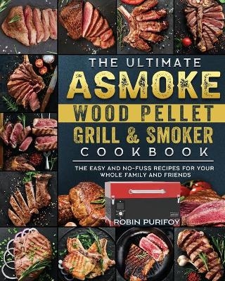 The Ultimate ASMOKE Wood Pellet Grill & Smoker Cookbook