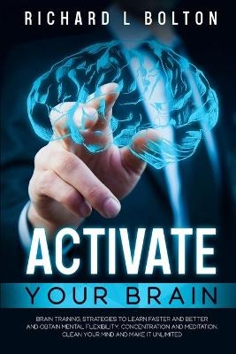 Activate Your Brain - Richard L Bolton