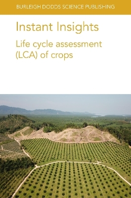 Instant Insights: Life Cycle Assessment (Lca) of Crops - Dr Seyyed Hassan Pishar-Komleh, Dr Paria Sefeedpari, Dr Nathan Pelletier, Dr. Miguel Brand&atilde;o, Dr Louis Bockel