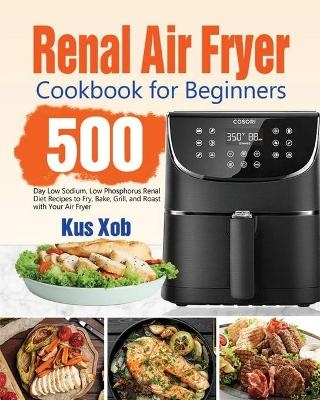 Renal Air Fryer Cookbook for Beginners - Kus Xob