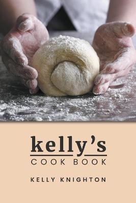 Kelly's Cook Book - Kelly Knighton