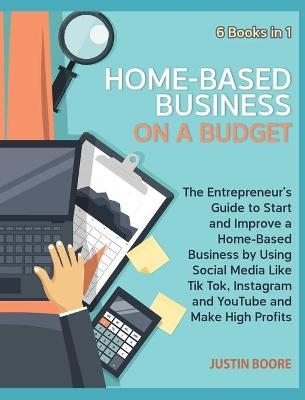 Home-Based Business on a Budget [6 Books in 1] - Justin Boore