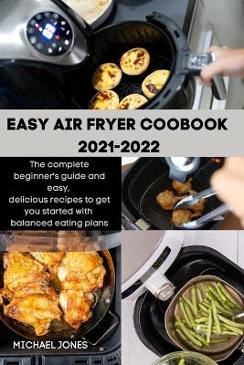 Easy Air Fryer Coobook 2021-2022 - Michael Jones