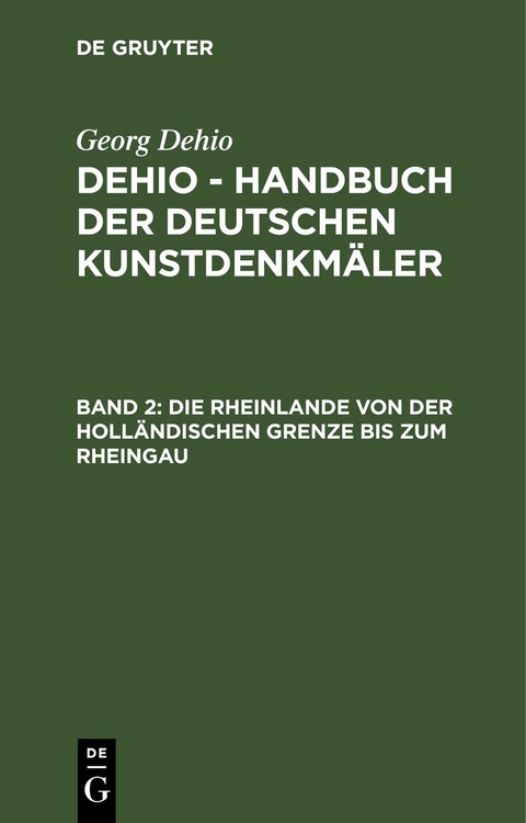 Georg Dehio: Dehio - Handbuch der deutschen Kunstdenkm&auml;ler / Die Rheinlande von der holl&auml;ndischen Grenze bis zum Rheingau - 