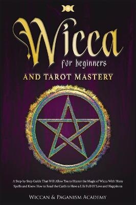 Wicca for Beginners and Tarot Mastery - Wiccan &amp Academy;  Paganism