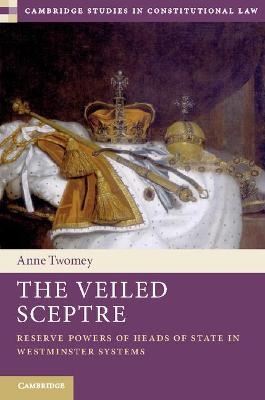 The Veiled Sceptre - Anne Twomey
