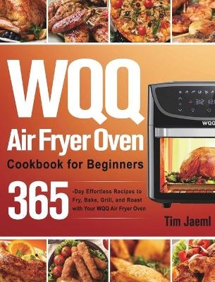 WQQ Air Fryer Oven Cookbook for Beginners - Tim Jaeml