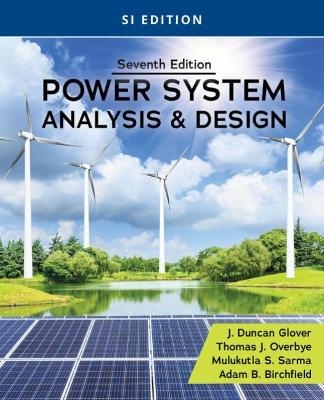 Power System Analysis and Design, SI Edition - J. Duncan Glover, Mulukutla Sarma, Thomas Overbye, Adam Birchfield