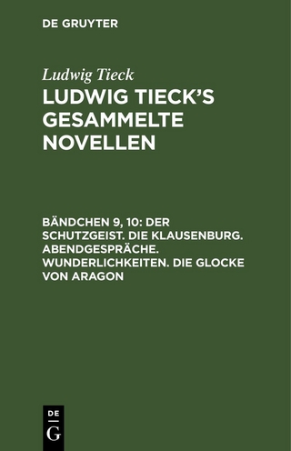 Ludwig Tieck: Ludwig Tieck’s gesammelte Novellen / Der Schutzgeist. Die Klausenburg. Abendgespräche. Wunderlichkeiten. Die Glocke von Aragon