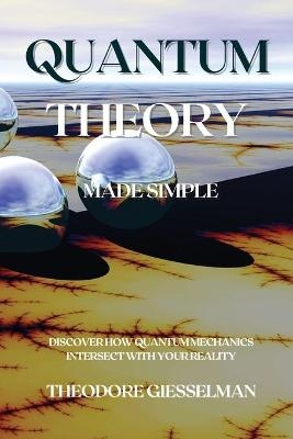 Quantum Theory Made Simple - Theodore Giesselman