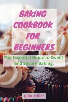 Baking Cookbook for Beginners - Julia Miller