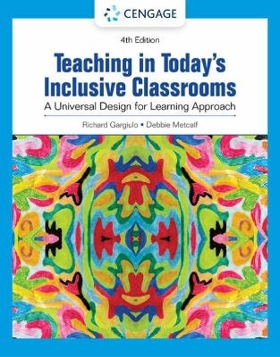 Teaching in Today's Inclusive Classrooms: A Universal Design for Learning Approach - Richard Gargiulo, Debbie Metcalf